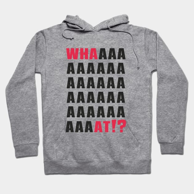 What.Whaaat.Whaaaaaat!? Hoodie by FunawayHit